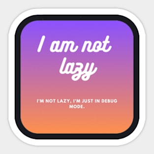 I am not lazy Sticker